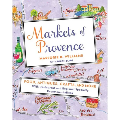 Markets of Provence: Food, Antiques, Crafts, and More - Paperback