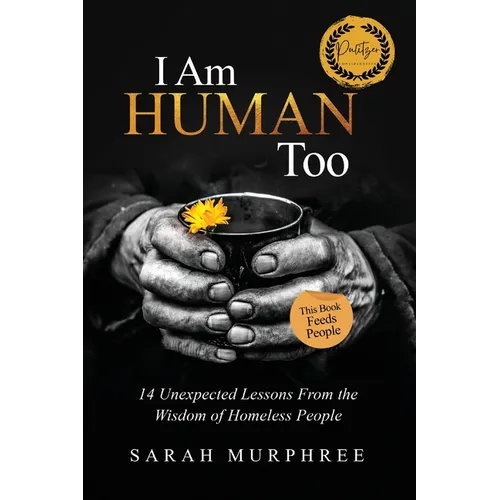I Am Human Too: 14 Unexpected Lessons from the Wisdom of Homeless People - Paperback