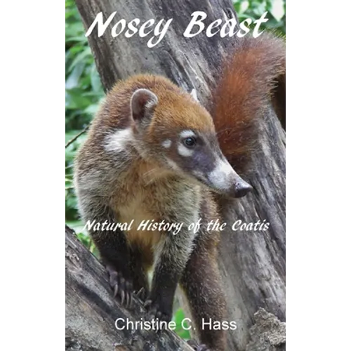 Nosey Beast: Natural history of the coatis - Hardcover