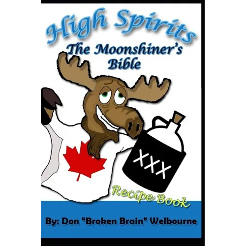 High Spirits: The Moonshiner's recipe Bible - Paperback