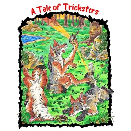 A Tale of Tricksters: A Coyote Trickster Tale Picture Book Adventure for Young Readers Grades 2+ Ages 7+ or Early Pre Chapter Book Readers - Paperback