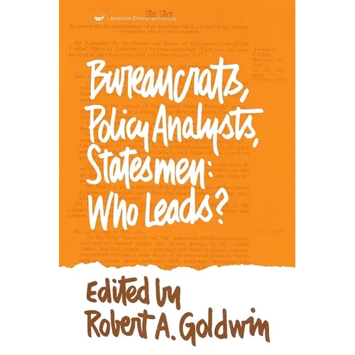 Bureaucrats, Policy Analysts, Statesmen: Who Leads? - Paperback