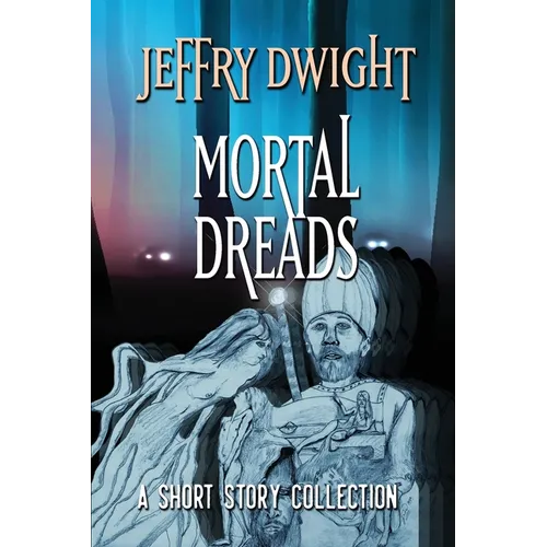 Mortal Dreads: A Collection of Short Fiction - Paperback