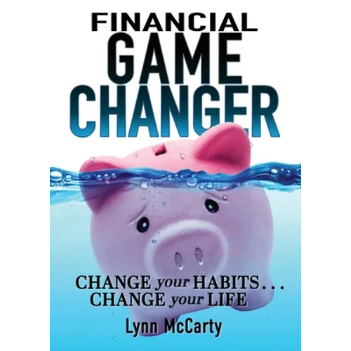 Financial Game Changer: Change Your Habits . . . Change Your Life - Paperback