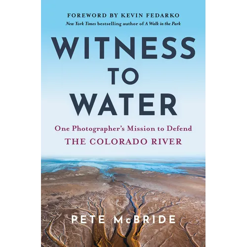 Witness to Water: One Photographer's Mission to Defend the Colorado River - Paperback