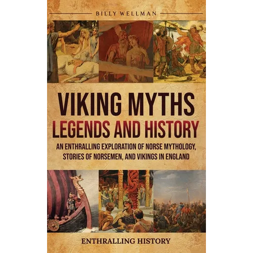 Viking Myths, Legends and History: An Enthralling Exploration of Norse Mythology, Stories of Norsemen, and Vikings in England - Hardcover