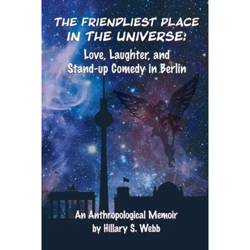 The Friendliest Place in the Universe: Love, Laughter, and Stand-Up Comedy in Berlin - Paperback