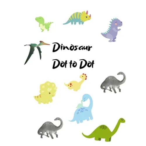 Dinosaur Dot to Dot: Dinosaur playbook, Preschool to Kindergarten, gift for children, Connect the Dots, Boys and Girls Ages 4-6, 6-8 - Paperback