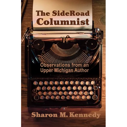 The SideRoad Columnist: Observations from an Upper Michigan Author - Paperback