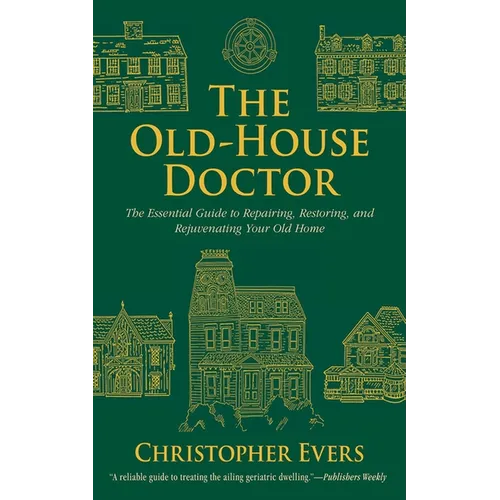 The Old-House Doctor: The Essential Guide to Repairing, Restoring, and Rejuvenating Your Old Home - Paperback