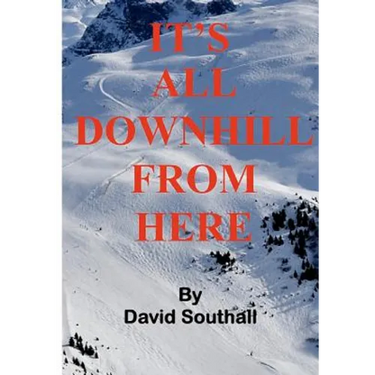 It's All Downhill From Here: A Cynic's guide to Better Skiing - Paperback