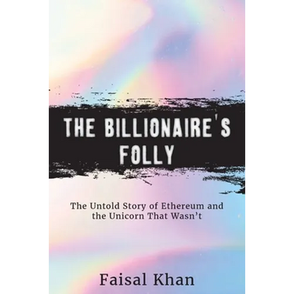 The Billionaire's Folly: The Untold Story of Ethereum and the Unicorn That Wasn't - Paperback