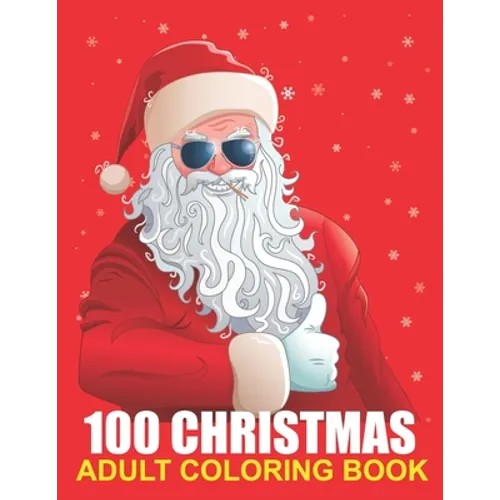 100 Christmas Adult Coloring Book: A Christmas Coloring Book for Adults with Santas, Reindeer, Ornaments, Wreaths, Gifts, and More ! - Paperback