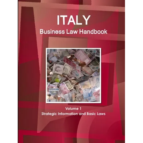 Italy Business Law Handbook Volume 1 Strategic Information and Basic Laws - Paperback