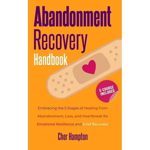 Abandonment Recovery Handbook: Embracing the 5 Stages of Healing from Abandonment, Loss, and Heartbreak for Emotional Resilience and Grief Recovery - Paperback