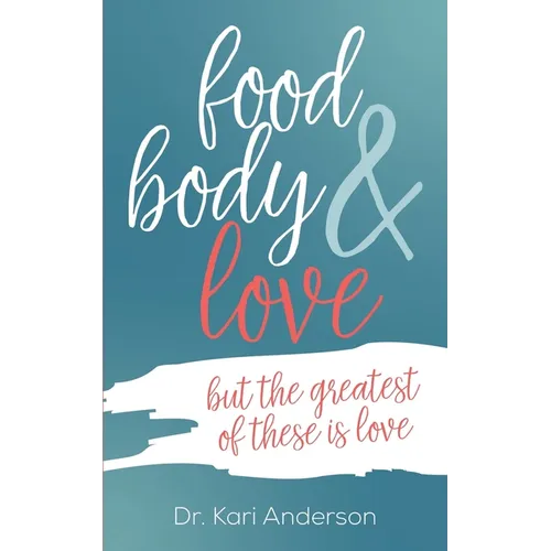 food, body & love: but the greatest of these is love - Paperback