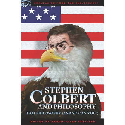Stephen Colbert and Philosophy: I Am Philosophy (and So Can You!) - Paperback