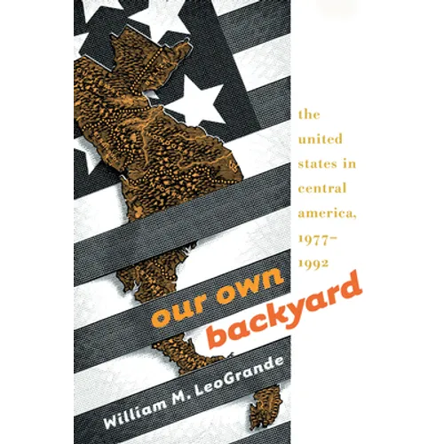 Our Own Backyard: The United States in Central America, 1977-1992 - Paperback