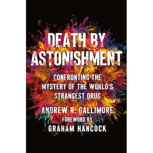 Death by Astonishment: Confronting the Mystery of the World's Strangest Drug - Hardcover
