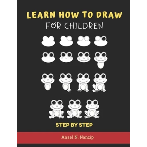 Learn How to Draw for Children - Step by Step: Animals drawing book for Kids Ages 3-9 - Basic drawing of Cats, Dogs, Monkey, Chicken, Frog/Toad, Dinos - Paperback