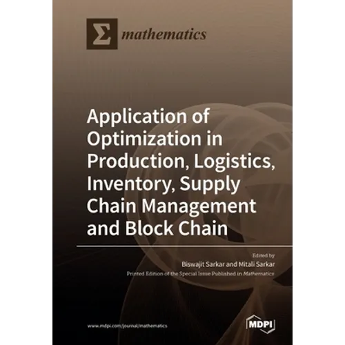 Application of Optimization in Production, Logistics, Inventory, Supply Chain Management and Block Chain - Paperback