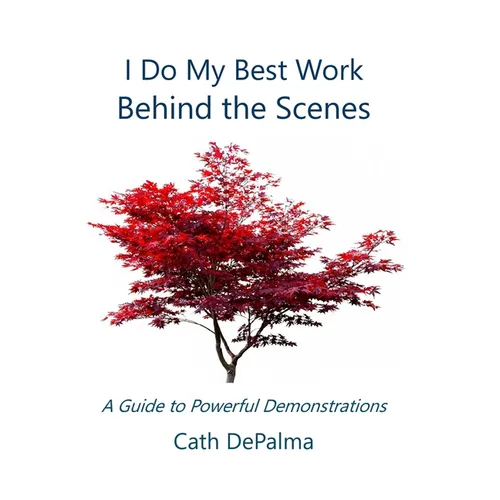 I Do My Best Work Behind the Scenes: A Guide to Powerful Demonstrations - Paperback