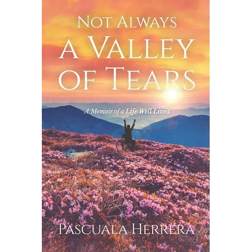 Not Always a Valley of Tears: A Memoir of a Life Well Lived - Paperback