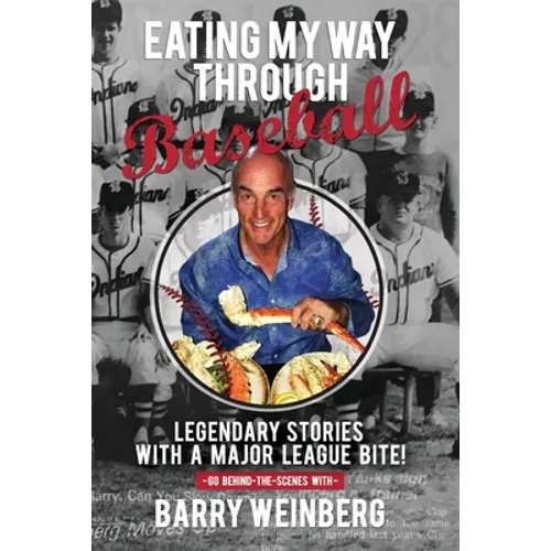 Eating My Way Through Baseball: Legendary Stories with a Major League Bite - Paperback