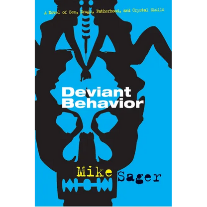 Deviant Behavior: A Novel of Sex, Drugs, Fatherhood, and Crystal Skulls - Paperback