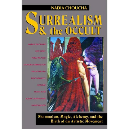 Surrealism and the Occult: Shamanism, Magic, Alchemy, and the Birth of an Artistic Movement - Paperback