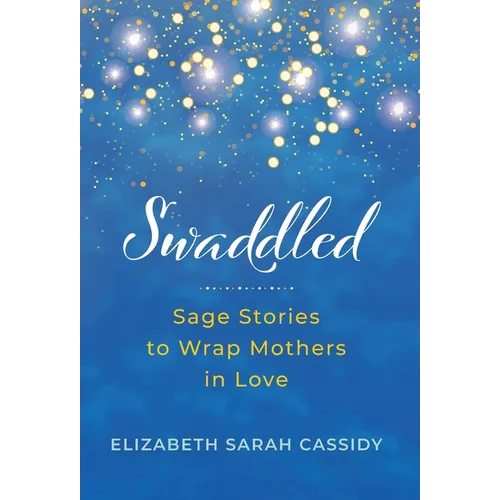 Swaddled: Sage Stories to Wrap Mothers in Love - Hardcover