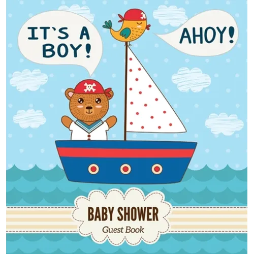 Ahoy, It's a Boy! A Baby Shower Guest Book: A Cute Nautical Pirate Bear Themed Square Hardcover Baby Shower Guest Book for Boys - Includes Sign-In, Wi - Hardcover
