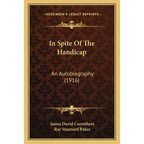 In Spite Of The Handicap: An Autobiography (1916) - Paperback