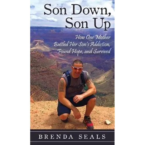 Son Down, Son Up: How One Mother Battled Her Son's Addiction, Found Hope, and Survived - Hardcover