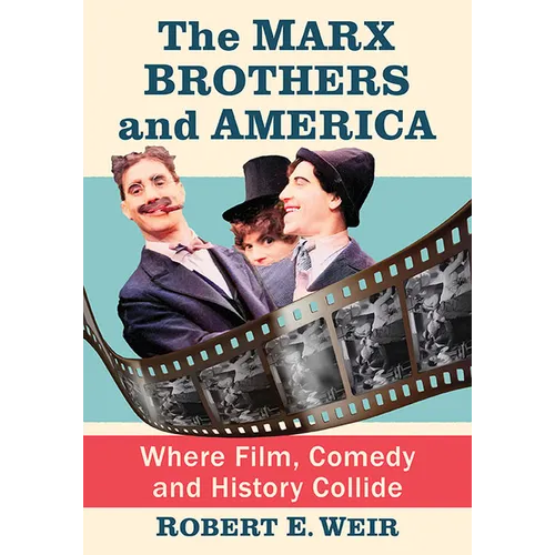 The Marx Brothers and America: Where Film, Comedy and History Collide - Paperback