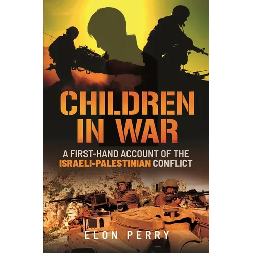 Children in War: A First-Hand Account of the Israeli-Palestinian Conflict - Hardcover