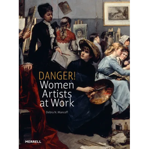 Danger! Women Artists at Work - Hardcover