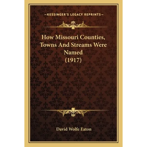 How Missouri Counties, Towns And Streams Were Named (1917) - Paperback