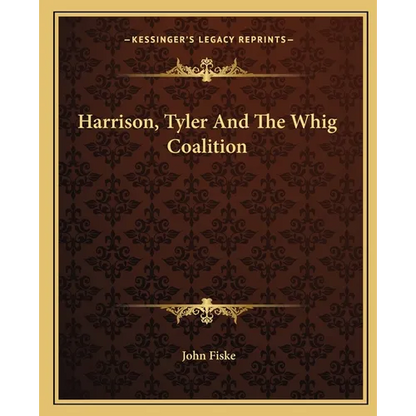 Harrison, Tyler And The Whig Coalition - Paperback