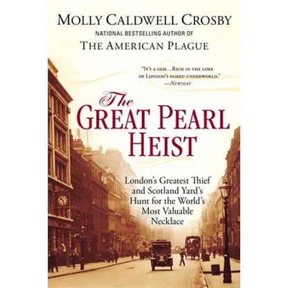 The Great Pearl Heist: London s Greatest Thief and Scotland Yard s Hunt for the World s Most Valuable Necklace - Paperback