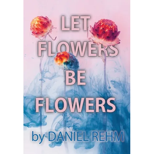 Let Flowers Be Flowers - Hardcover
