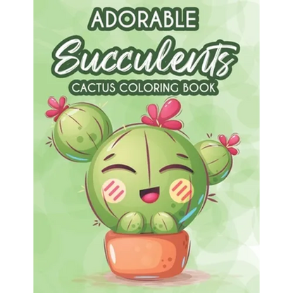Adorable Succulents Cactus Coloring Book: Stress Relieving And Relaxing Coloring Pages Of Succulents, Calming Illustrations And Designs To Color - Paperback