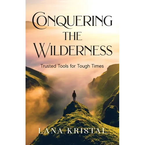 Conquering the Wilderness: Trusted Tools for Tough Times - Paperback