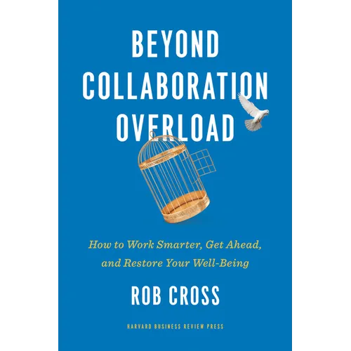 Beyond Collaboration Overload: How to Work Smarter, Get Ahead, and Restore Your Well-Being - Hardcover