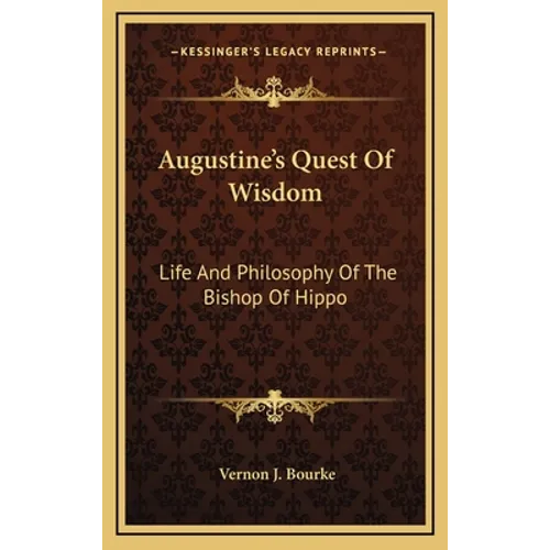 Augustine's Quest Of Wisdom: Life And Philosophy Of The Bishop Of Hippo - Hardcover