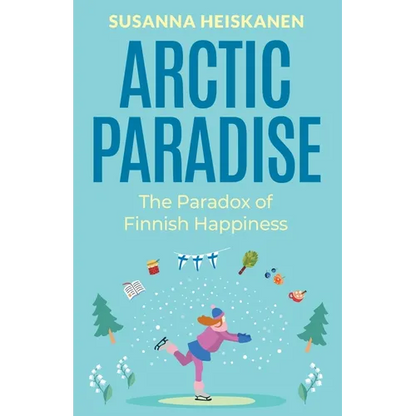 Arctic Paradise: The Paradox of Finnish Happiness - Paperback