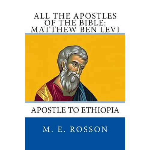 All the Apostles of the Bible: Matthew Ben Levi: Apostle to Ethiopia - Paperback