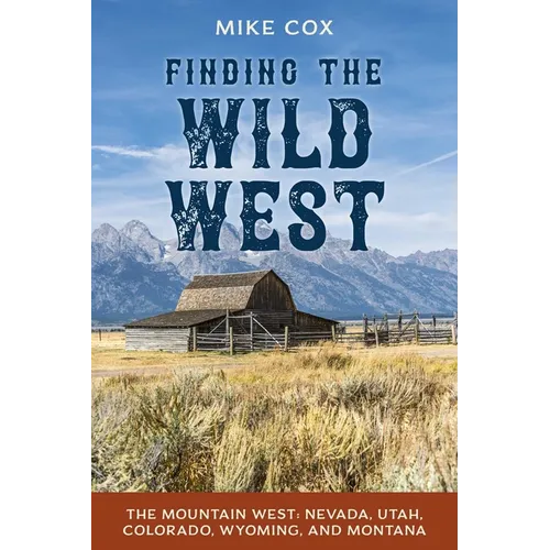 Finding the Wild West: The Mountain West: Nevada, Utah, Colorado, Wyoming, and Montana - Paperback
