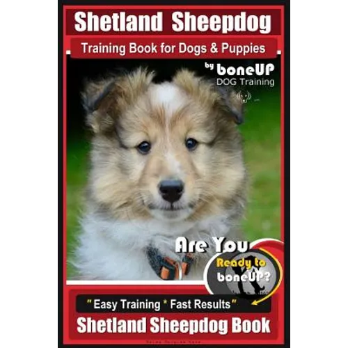 Shetland Sheepdog Training Book for Dogs & Puppies By BoneUP DOG Training: Are You Ready to Bone Up? Easy Training * Fast Results, Sheltand Sheepdog B - Paperback