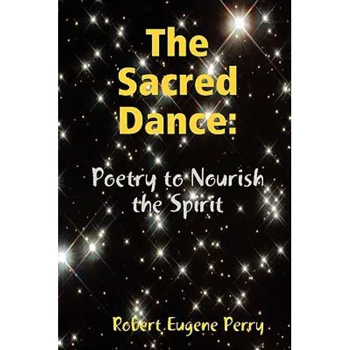 The Sacred Dance: Poetry to Nourish the Spirit - Paperback